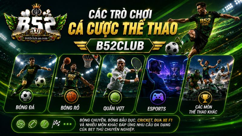 Các trò chơi cá cược thể thao B52Club phổ biến hiện nay