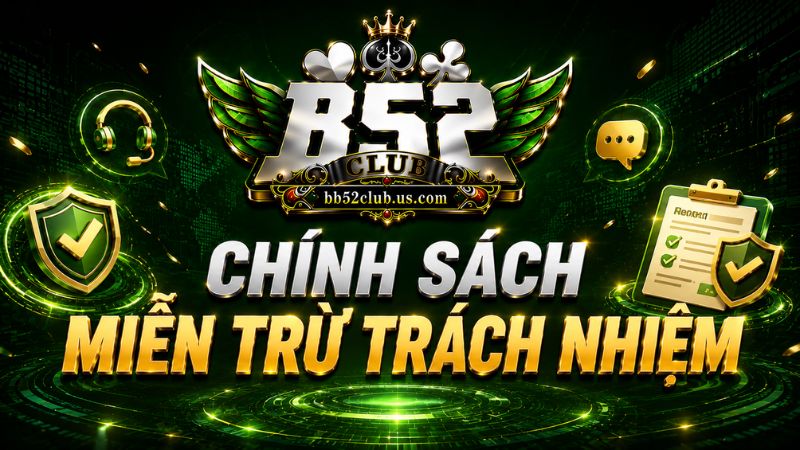 Khái niệm chính sách miễn trừ trách nhiệm B52Club