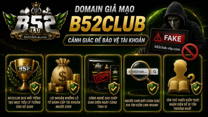 Lý do xuất hiện domain giả mạo B52Club