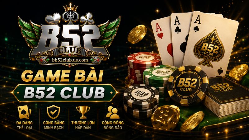 Tìm hiểu về game bài B52 Club
