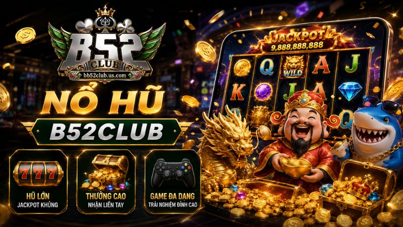 Đôi nét về game Nổ hũ B52Club