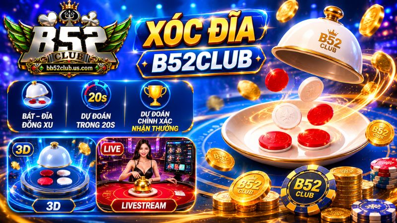 Tìm hiểu đôi nét vè Xóc đĩa B52Club