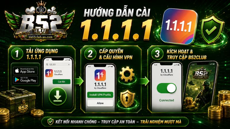 Hướng dẫn cài 1.1.1.1 để truy cập B52Club khi bị chặn