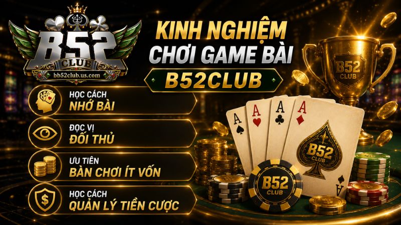 Kinh nghiệm chơi Game Bài B52Club đổi thưởng ăn tiền