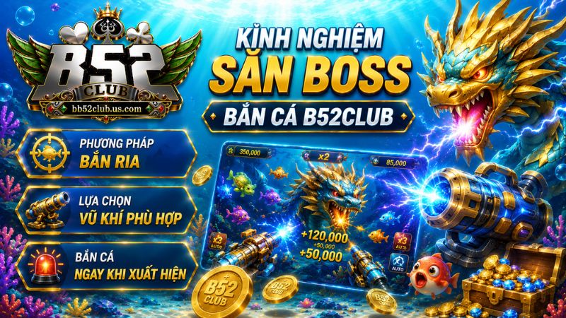 Chiến thuật bắn cá B52Club thành công 99%
