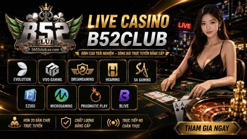 Các nhà phát hành Live casino B52Club uy tín trên thị trường