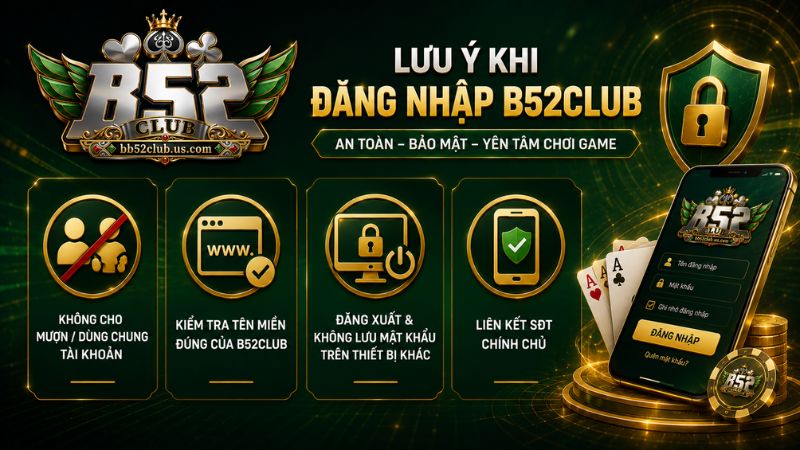 Những điều cần lưu ý khi đăng nhập B52Club