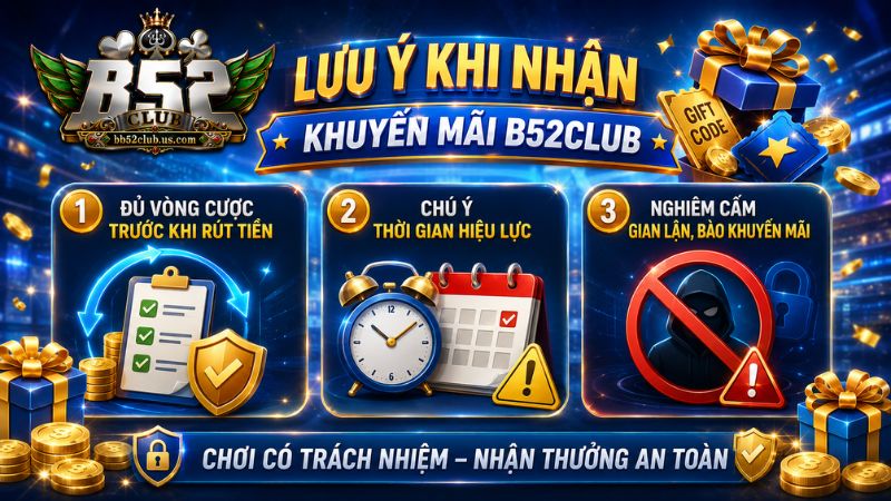 Những điều cần lưu ý khi nhận khuyến mãi B52Club