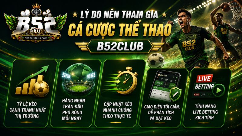 Lý do nên tham gia cá cược thể thao B52Club