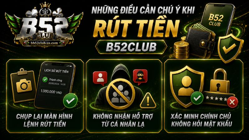 Những điều cần chú ý khi rút tiền B52Club