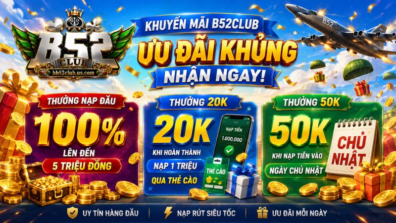 Tổng hợp các chương trình khuyến mãi B52Club